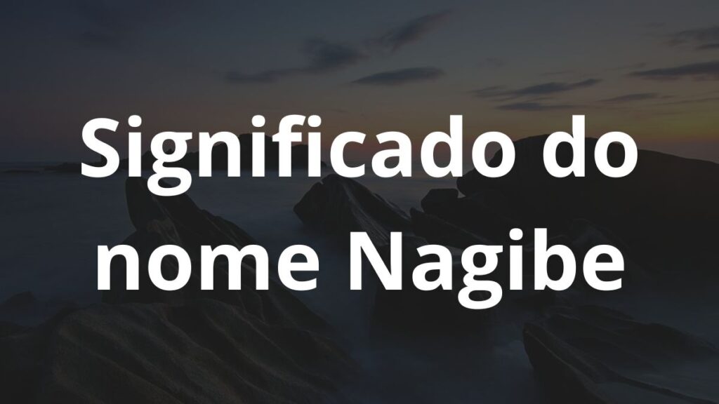 Significado do nome Nagibe: História e origem! 1 Significado do nome Nagibe