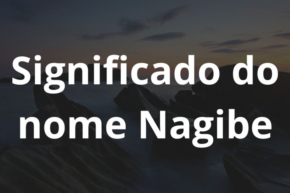 Significado do nome Nagibe