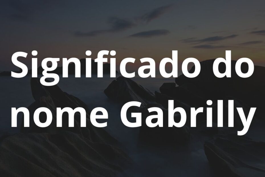Significado do nome Gabrilly