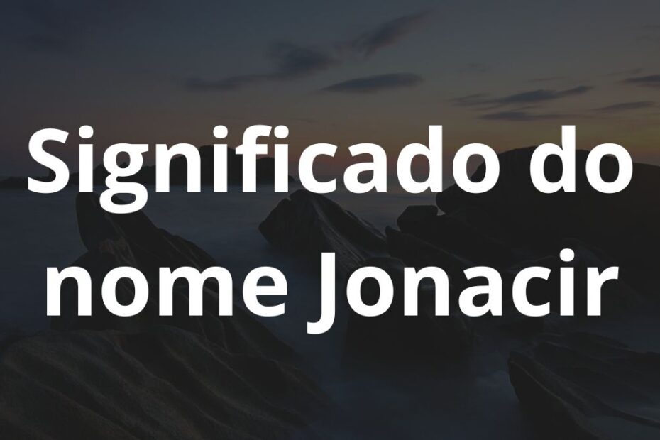 Significado do nome Jonacir