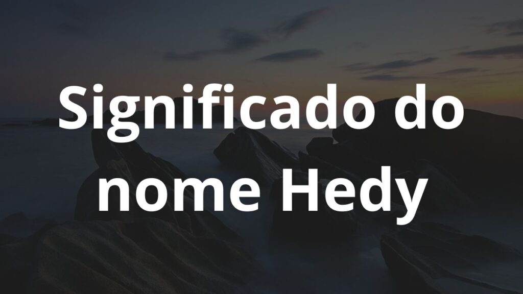 Significado do nome Hedy: História e origem! 1 Significado do nome Hedy