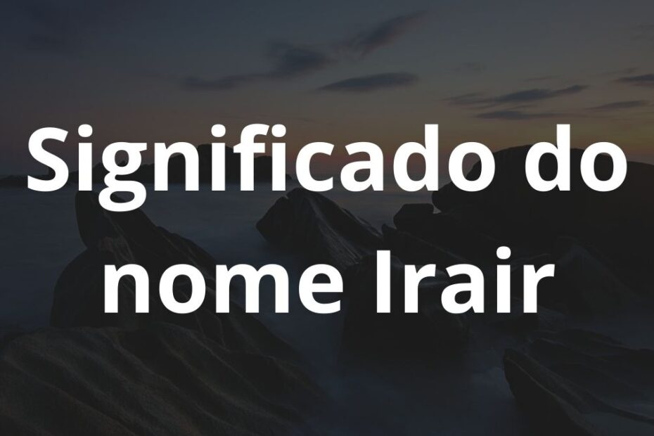 Significado do nome Irair