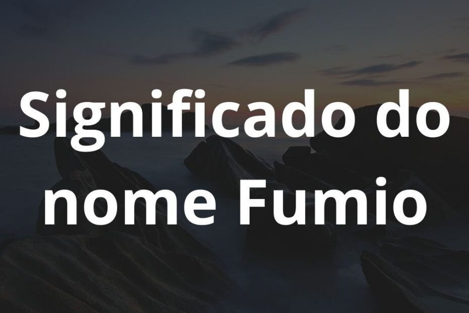 Significado do nome Fumio