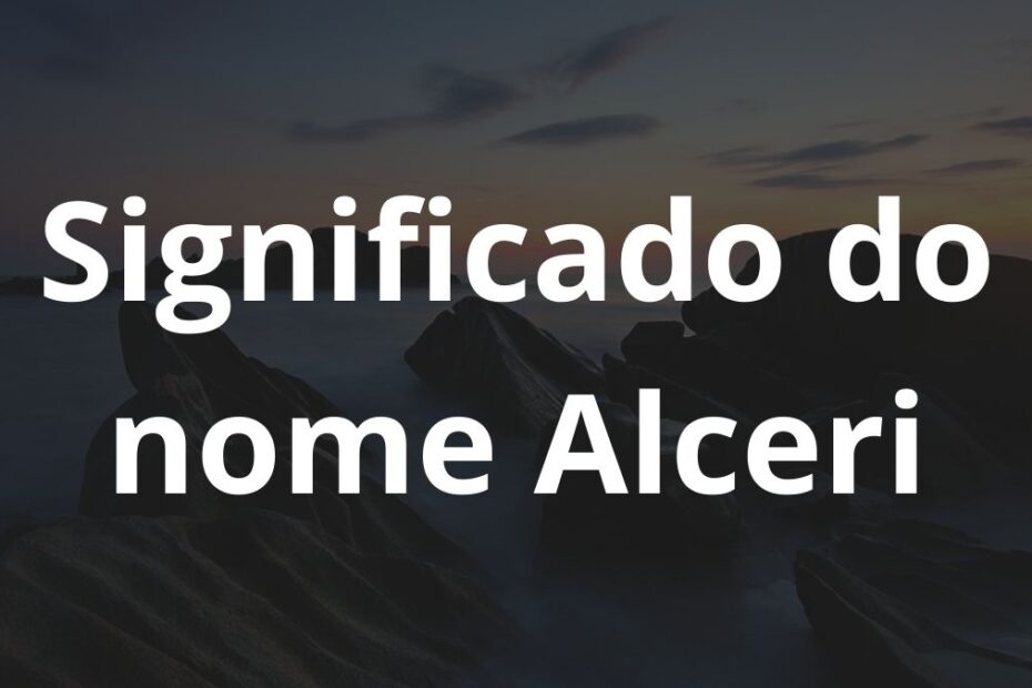 Significado do nome Alceri