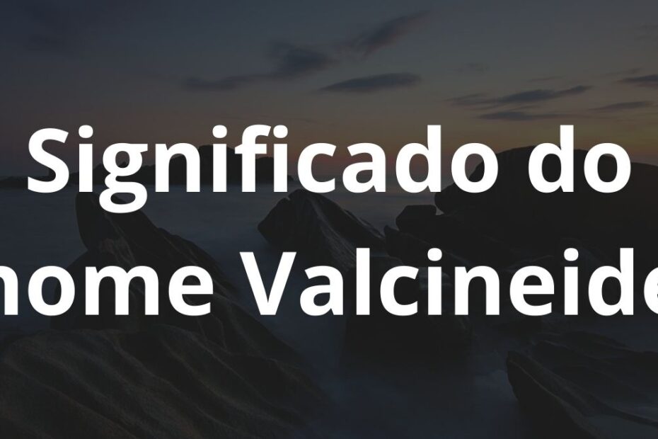 Significado do nome Valcineide