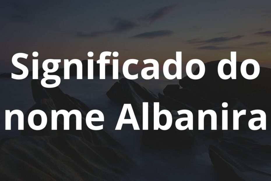 Significado do nome Albanira