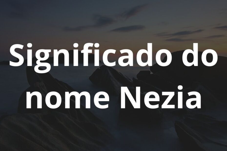 Significado do nome Nezia