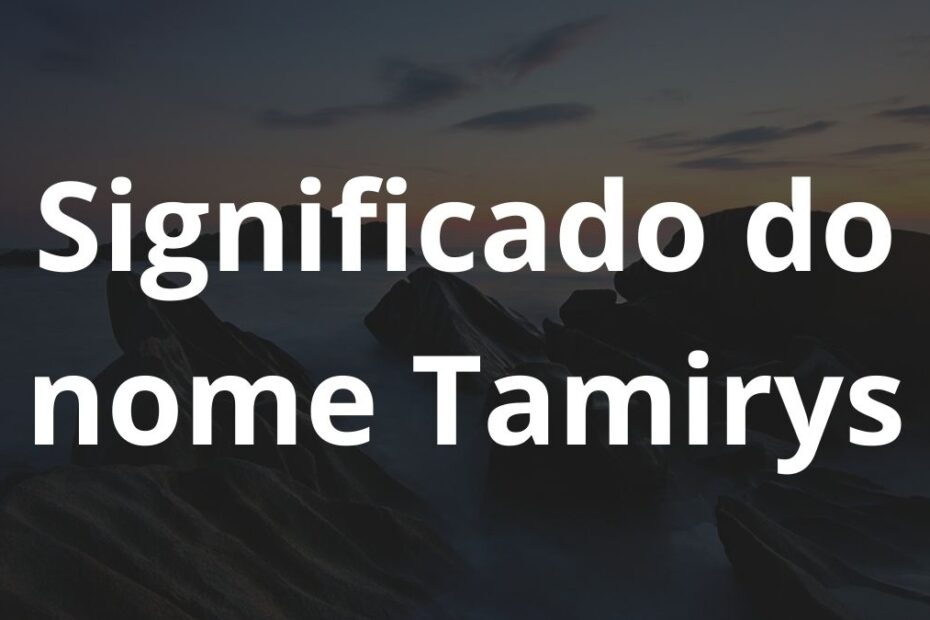 Significado do nome Tamirys
