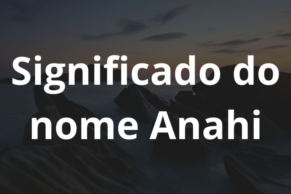 Significado do nome Anahi