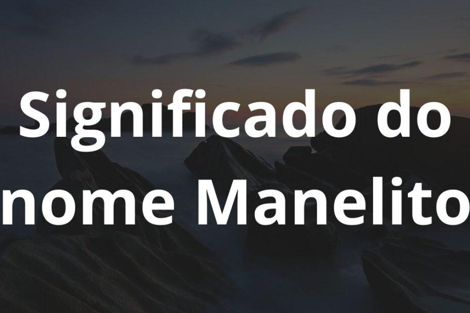 Significado do nome Manelito