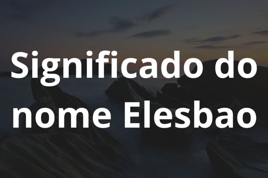Significado do nome Elesbao
