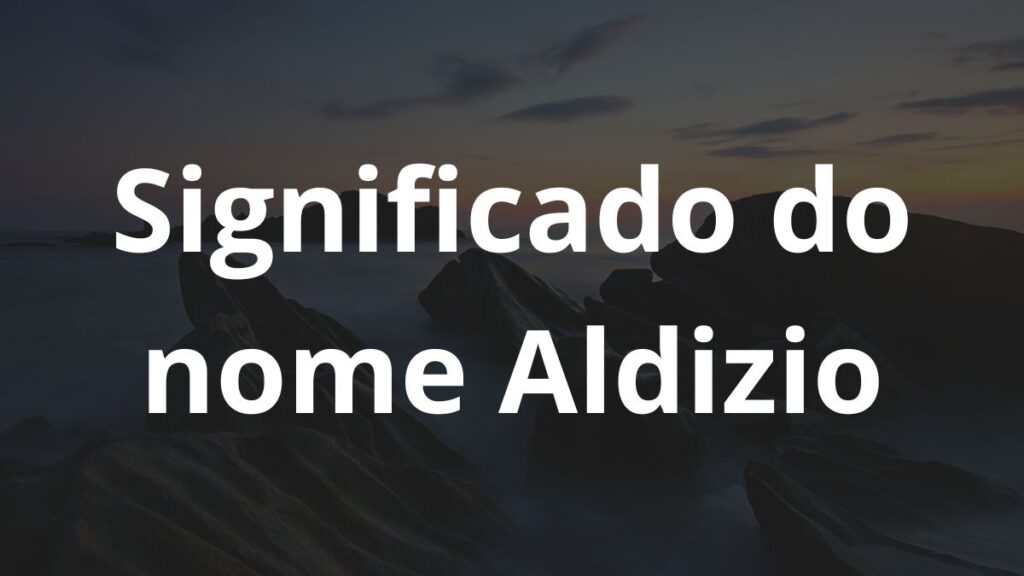 Significado do nome Aldizio: História e origem! 1 Significado do nome Aldizio