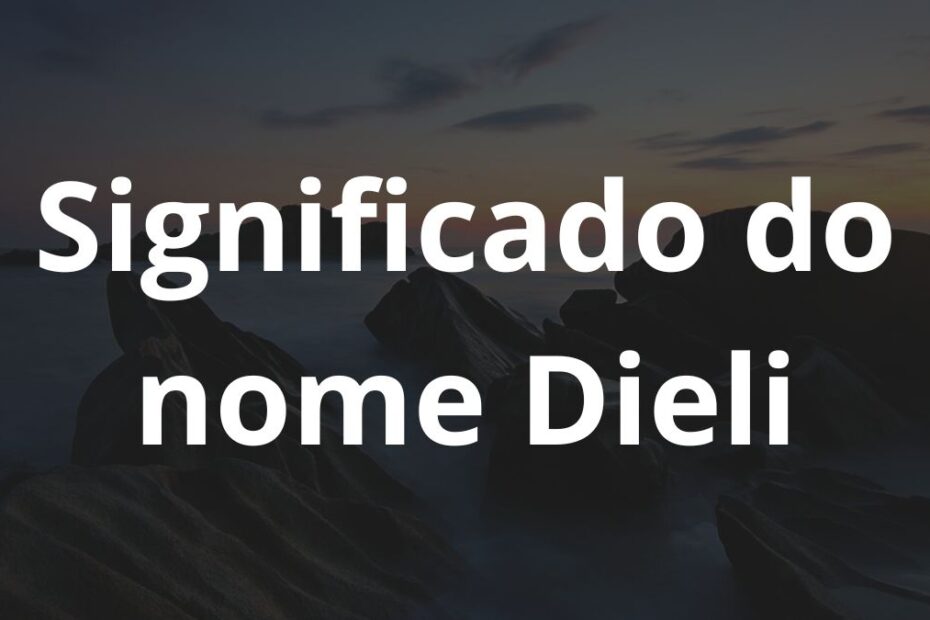 Significado do nome Dieli