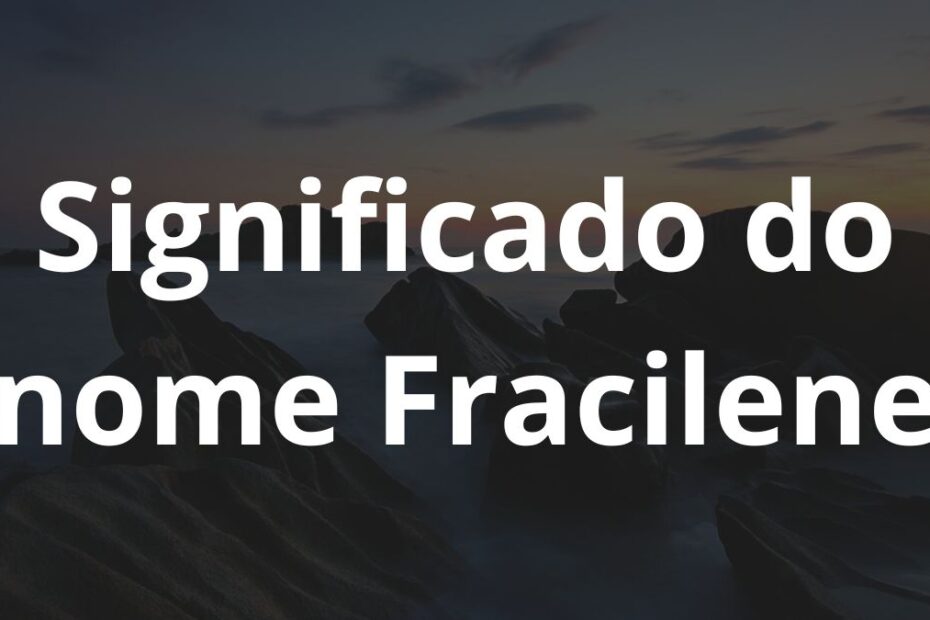 Significado do nome Fracilene
