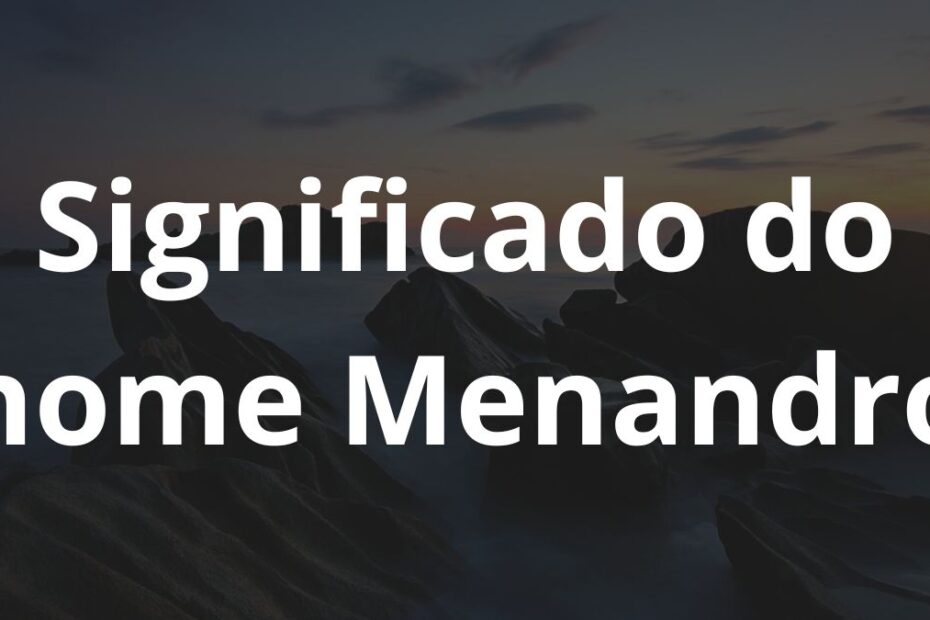Significado do nome Menandro