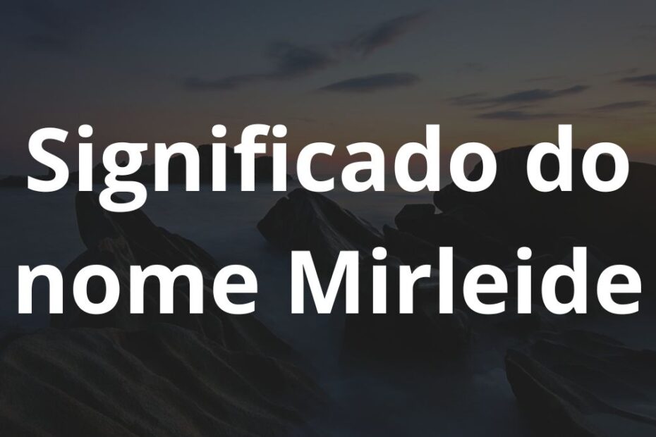 Significado do nome Mirleide