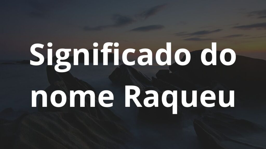 Significado do nome Raqueu