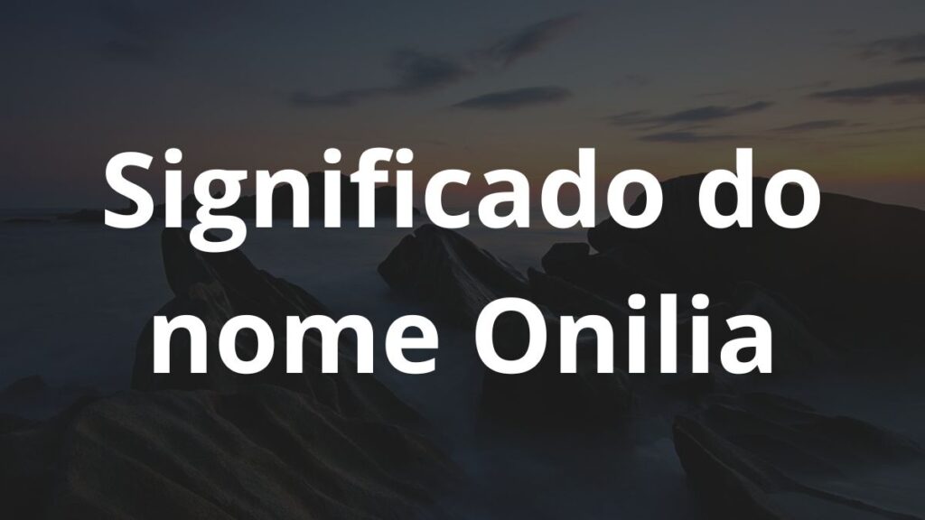 Significado do nome Onilia