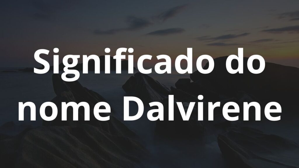 Significado do nome Dalvirene