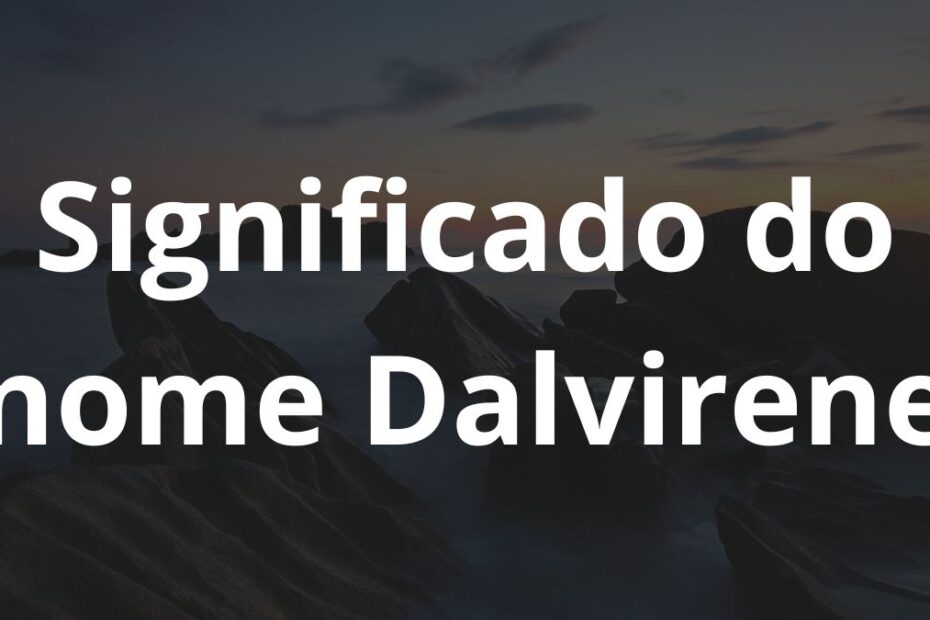 Significado do nome Dalvirene