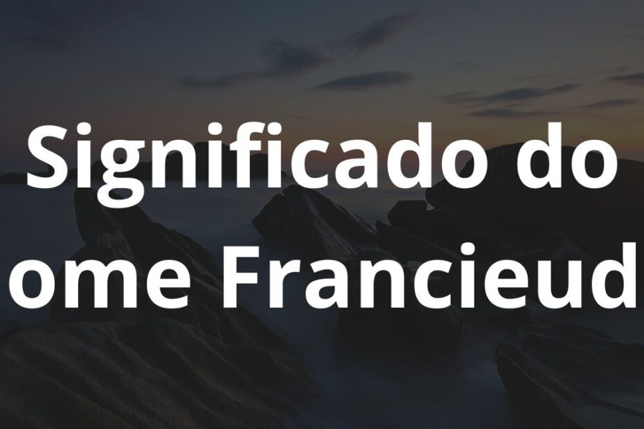 Significado do nome Francieudo