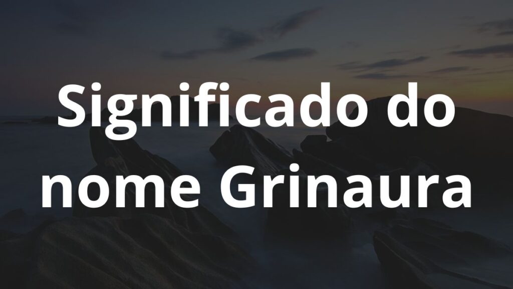 Significado do nome Grinaura: História e origem! 1 Significado do nome Grinaura