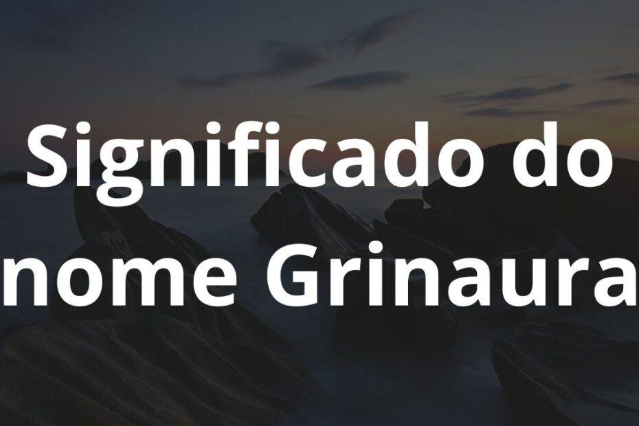 Significado do nome Grinaura