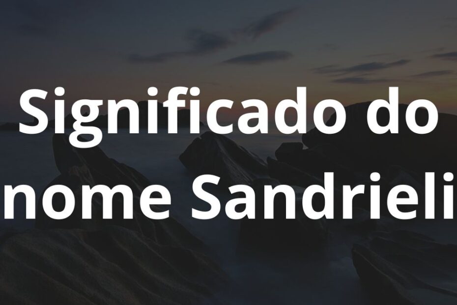 Significado do nome Sandrieli