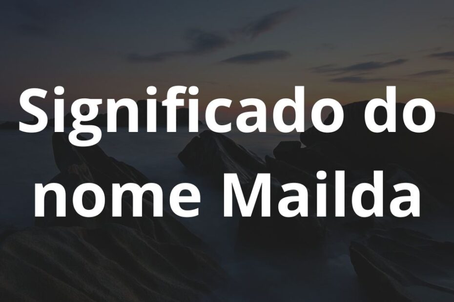 Significado do nome Mailda