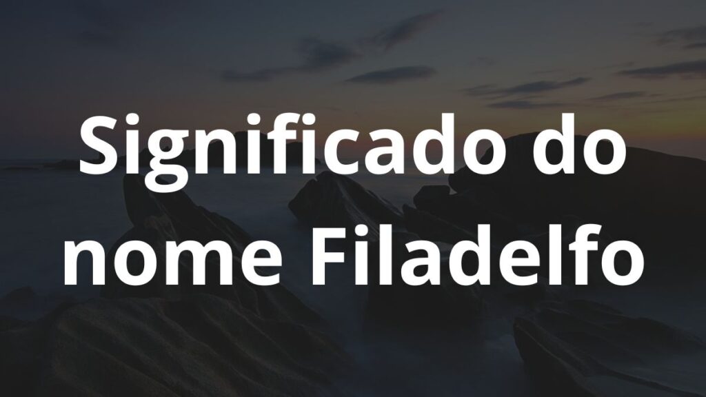 Significado do nome Filadelfo: História e origem! 1 Significado do nome Filadelfo