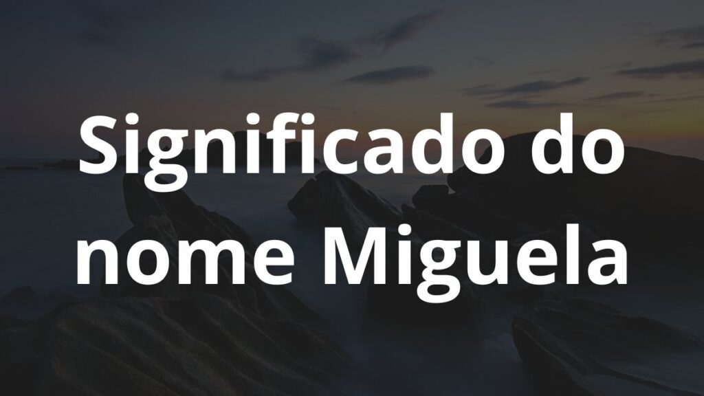 Significado do nome Miguela