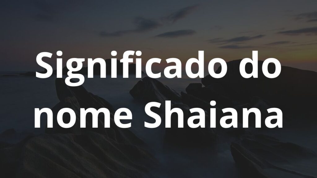 Significado do nome Shaiana