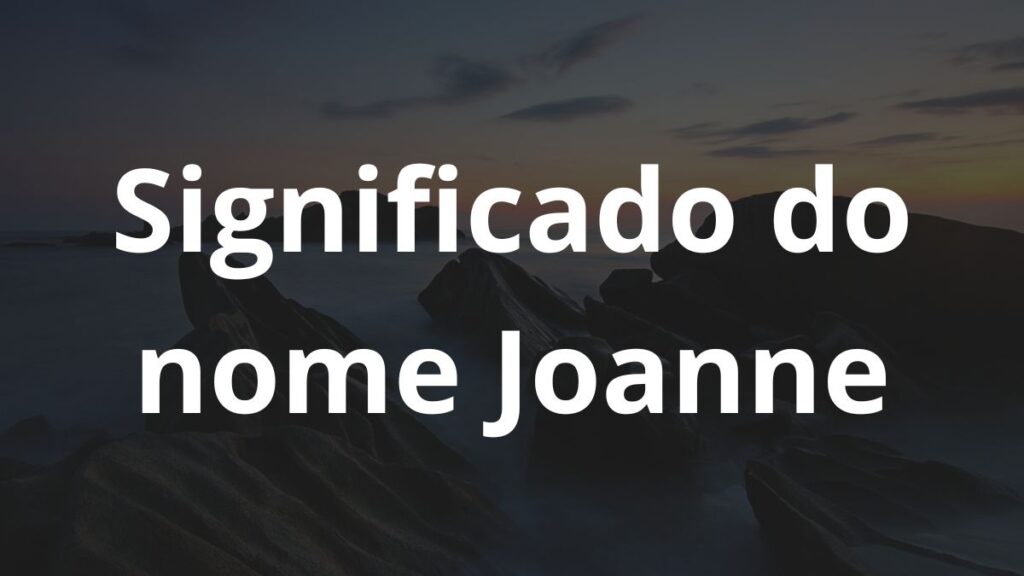 Significado do nome Joanne: História e origem! 1 Significado do nome Joanne