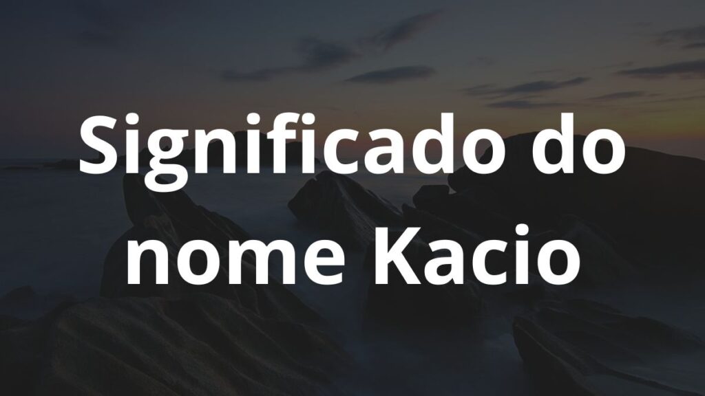 Significado do nome Kacio