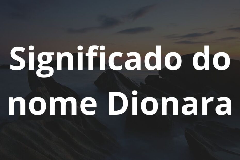 Significado do nome Dionara