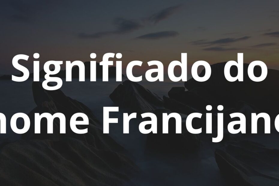 Significado do nome Francijane