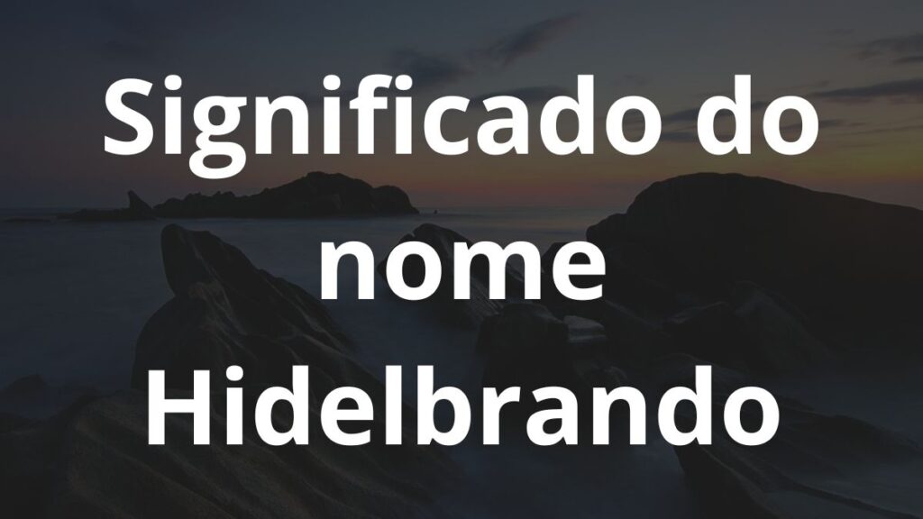 Significado do nome Hidelbrando