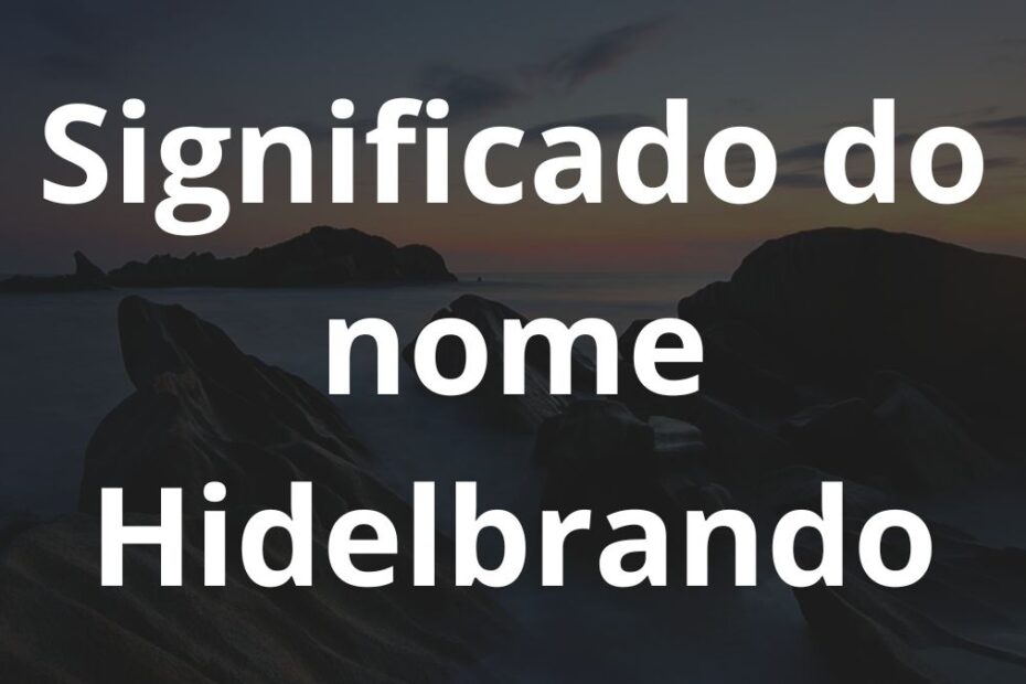 Significado do nome Hidelbrando