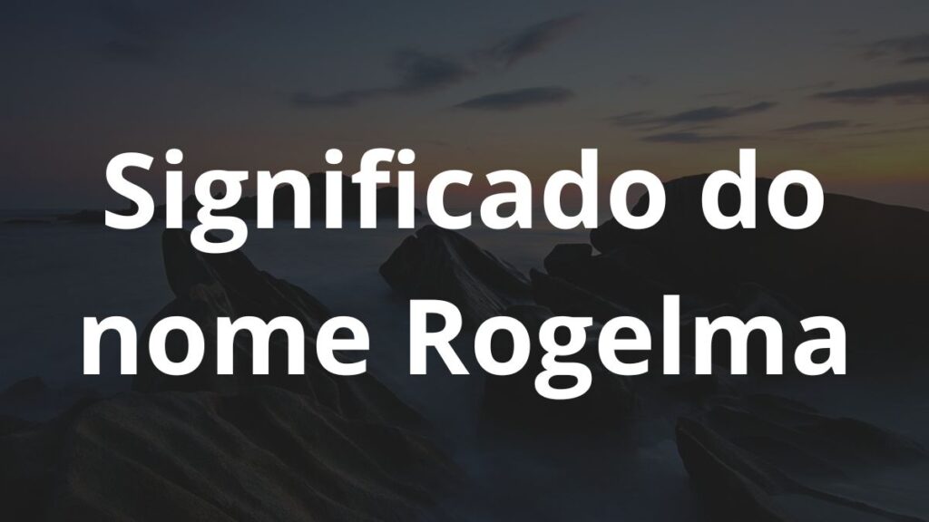 Significado do nome Rogelma