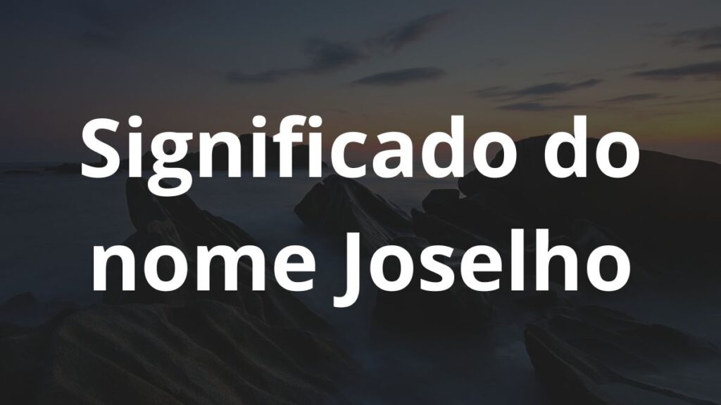 Significado do nome Joselho: História e origem! 1 Significado do nome Joselho: História e origem! - Nomes 01 13 13