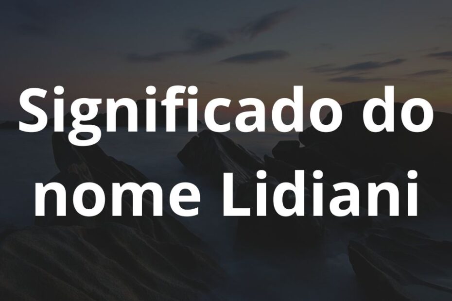 Significado do nome Lidiani