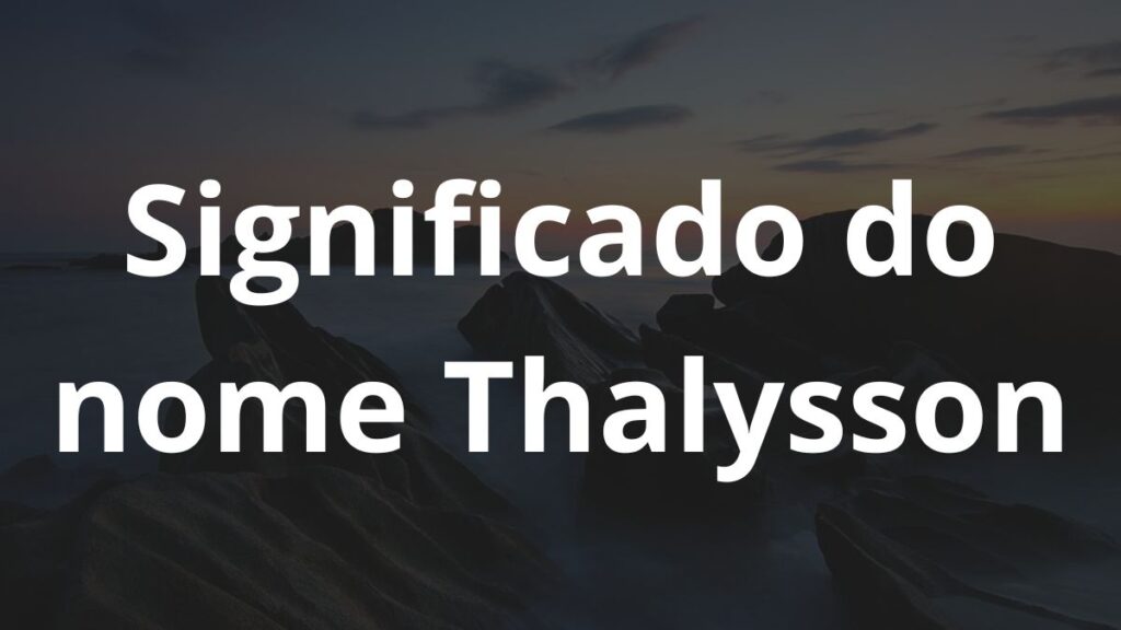 Significado do nome Thalysson: História e origem! - Nomes 01 13 9
