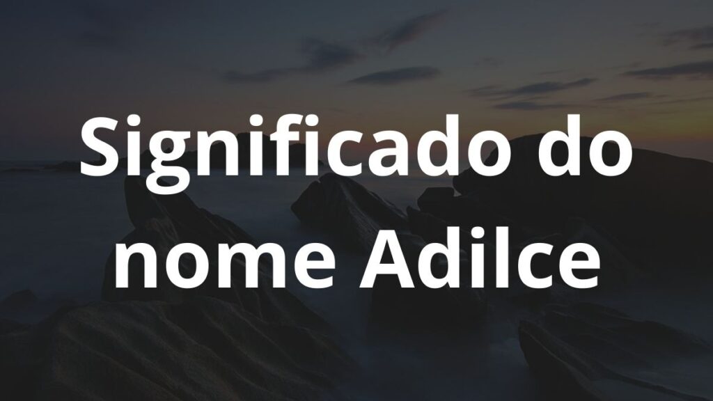 Significado do nome Adilce