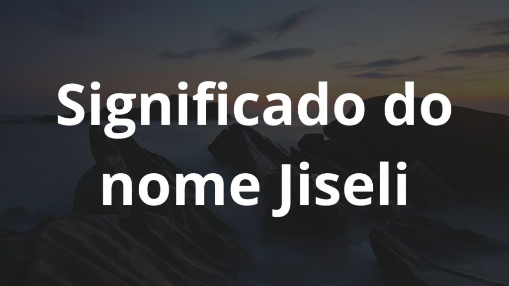 Significado do nome Jiseli