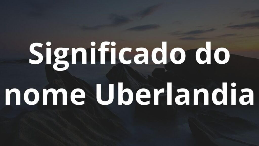 Significado do nome Uberlandia