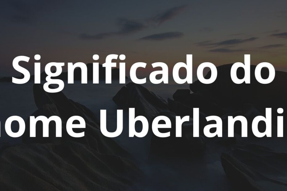 Significado do nome Uberlandia