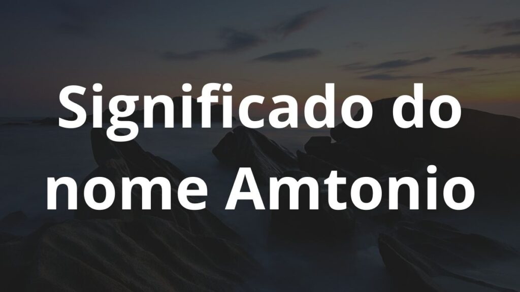 Significado do nome Amtonio