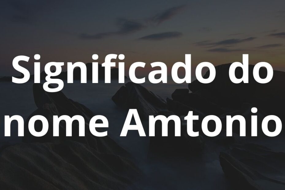 Significado do nome Amtonio