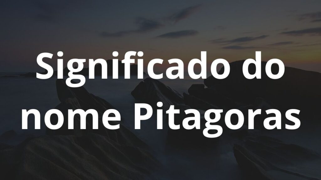 Significado do nome Pitagoras