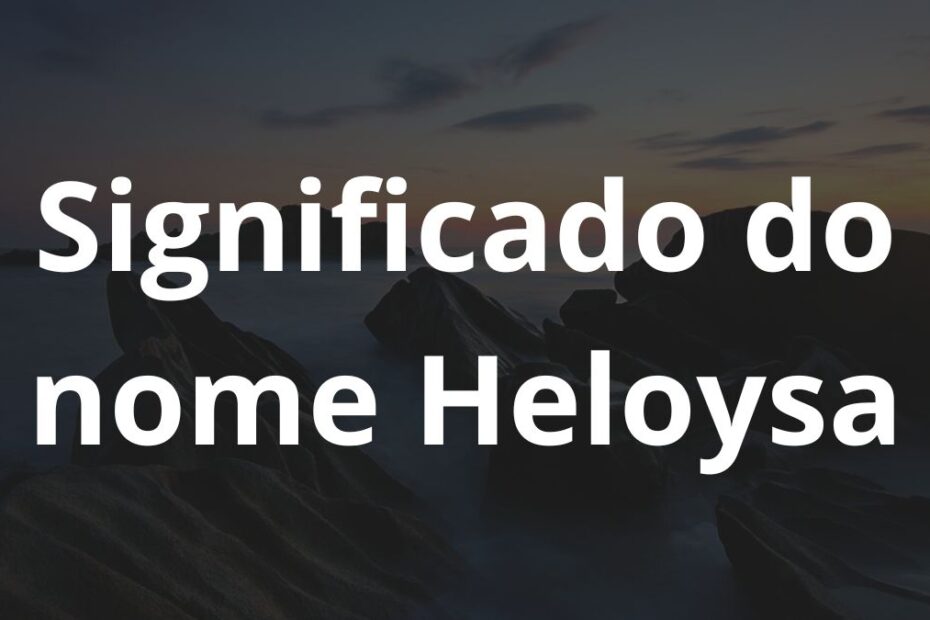 Significado do nome Heloysa
